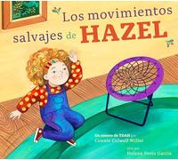 Los Movimientos Salvajes de Hazel: Un Cuento de Tdah (El Tdah y Yo)