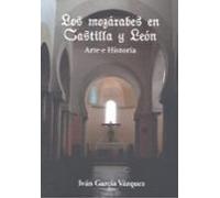 Los mozárabes en Castilla y León. Arte e Historia