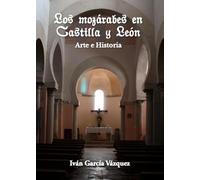 Los mozárabes en Castilla y León. Arte e Historia