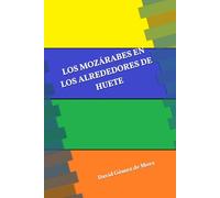 LOS MOZÁRABES EN LOS ALREDEDORES DE HUETE: UNA VISIÓN PERSONAL SOBRE LOS SIGLOS VIII-XII