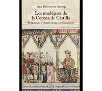 Los mudéjares de la Corona de Castilla: Poblamiento y estatuto jurídico de una minoría (Historia)