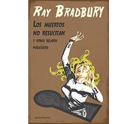 Los muertos no resucitan: y otros relatos policíacos (Biblioteca Ray Bradbury)