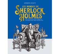 Los mundos de Sherlock Holmes: Una investigación sobre el universo del gran detective