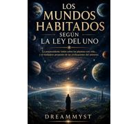 LOS MUNDOS HABITADOS SEGÚN LA LEY DEL UNO: La sorprendente visión sobre los planetas con vida... y el verdadero propósito de las civilizaciones del ... misterios de la conciencia y el universo)