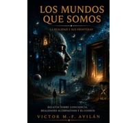 Los mundos que somos: Vol. II La realidad y sus fronteras