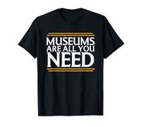 Los museos son todo lo que necesita | Arte | Conservador de museos Camiseta