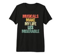 Los Musicales Hacen Que mi Vida Sea más Miserable - Funny Music Theatre Camiseta Premium