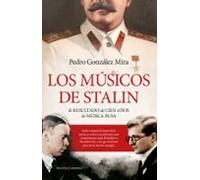 Los Musicos De Stalin: El Resultado De Cien Años De Musica Rusa