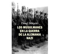 Los musulmanes en la guerra de la Alemania nazi (Alianza Ensayo)