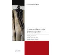 ¡Los narcisistas están por todas partes!: Cómo funcionan, Cómo lidiar con ellos, Cómo escapar de ellos