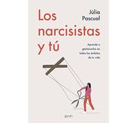 Los narcisistas y tú: Aprende a gestionarlos en todos los ámbitos de tu vida (Autoayuda y superación)