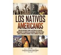 Los Nativos Americanos: Una Guía Fascinante sobre la Historia de los Nativos Americanos y el Camino de las Lágrimas, Incluyendo Tribus como las Naciones Cherokee, Creek, Seminola y Choctaw