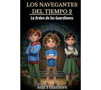LOS NAVEGANTES DEL TIEMPO 2: LA ORDEN DE LOS GUARDIANES-Una aventura épica. Una novela infantil ilustrada llena de aventuras, magia y viajes en el tiempo (8-12 años)