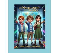 Los Navegantes del Tiempo: Libro Oficial para Colorear: Una Aventura Mágica con más de 25 Ilustraciones de los Personajes y Escenarios de la Novela