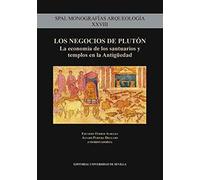 LOS NEGOCIOS DE PLUTÓN: La economía de los santuarios y templos en la antigüedad: 28 (SPAL Monografías Arqueología)