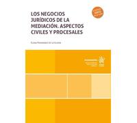 Los negocios jurídicos de la mediación. Aspectos civiles y procesales. (Monografías)