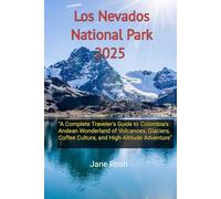 Los Nevados National Park 2025: “A Complete Traveler’s Guide to Colombia’s Andean Wonderland of Volcanoes, Glaciers, Coffee Culture, and High-Altitude ... Guides for Explorers and Culture Seekers")