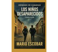 Los niños desaparecidos: Suspense e intriga en estado puro (Crímenes de Canarias)
