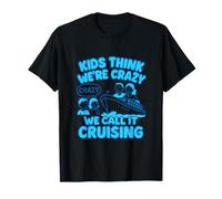 Los niños piensan que estamos locos; lo llamamos cruising Camiseta