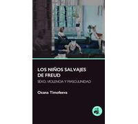 LOS NIÑOS SALVAJES DE FREUD: Sexo, violencia y masculinidad