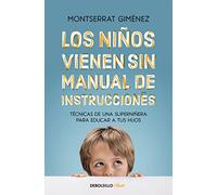Los niños vienen sin manual de instrucciones: Técnicas de una superniñera para educar a tus hijos (Best Seller | No Ficción)