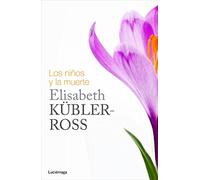 Los niños y la muerte (Biblioteca Elisabeth Kübler-Ross)