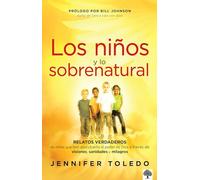 Los niños y lo sobrenatural: Relatos verdaderos de niños que han descubierto el poder de Dios/ Children and the Supernatural: Relatos verdaderos de ... of God Through Visions, Healing, and Miracles