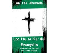 Los No ni Na' del Evangelio: Un mensaje de la Cruz, con acento Andaluz.