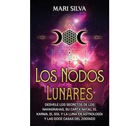 Los nodos lunares: Desvele los secretos de los Navagrahas, su carta natal, el karma, el Sol y la Luna en astrología y las doce casas del zodíaco