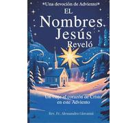 Los Nombres de Jesús Revelados: Un devocional de Adviento: Un viaje al corazón de Cristo este Adviento (Sixfold Grace: A Devotional Journey Across Languages)