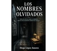 LOS NOMBRES OLVIDADOS: Thriller gótico sobre la memoria oculta en un archivo secreto de Sevilla (LA SEVILLA HISTÓRICA)