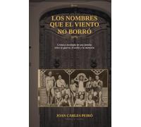 Los nombres que el viento no borró: Crónica novelada de una familia entre la guerra, el exilio y la memoria