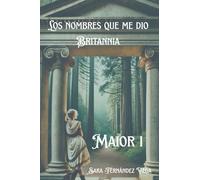 Los nombres que me dio Britannia: Maior I