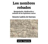 Los nombres robados: Manipulación, falsificación y rediseño de los topónimos vascos (Letras Inquietas)