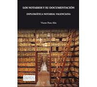 Los notarios y su documentacion. Diplomatica notarial valenciana