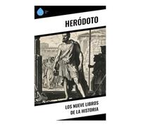 Los nueve libros de la Historia: Guerras médicas, pueblos antiguos y el nacimiento de la historiografía griega