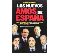 Los Nuevos Amos de Espana: Botin, Entrecanales, Florentino Perez, Luis del Rivero, Miguel Sebastian--: El Pacto de Sangre Entre El Poder Politico y La Aristocracia Economica