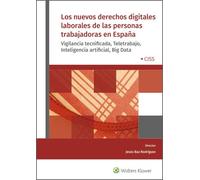Los Nuevos Derechos digitales Laborales De Las Personas Trabajadoras En España. Vigilancia Tecnificada, Teletrabajo, Inteligencia Artificial, Big Data (DE LA REFORMA)