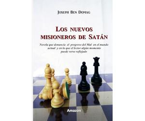 Los nuevos misioneros de Satán: Novela que denuncia el progreso del Mal en el mundo actual y en la que el lector puede verse algún momento reflejado