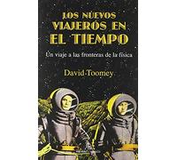 Los nuevos viajeros en el tiempo: Un viaje a las fronteras de la física (DIVULGACION CIENTIFICA)