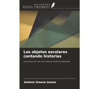 Los objetos escolares contando historias: La producción de una infancia institucionalizada