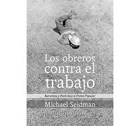 Los obreros contra el trabajo: Barcelona y París bajo el Frente Popular (FONDO)