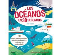 Los océanos en 30 segundos: 30 temas apasionantes para pequeños exploradores, explicados en medio minuto