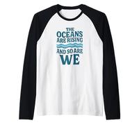 Los océanos están subiendo y Nosotros también - Justicia climática Camiseta Manga Raglan