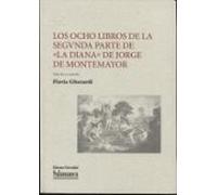 Los Ocho Libros De La Segvnda Parte De La Diana De Jorge De Montemayor
