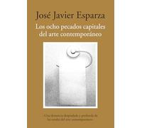 Los ocho pecados capitales del arte contemporáneo: Ensayos sobre arte y nihilismo (SIN COLECCION)