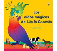 Los oídos mágicos de Lúa la Cacatúa: explorar los divertidos sonidos de "aprender a escuchar" para los oyentes principiantes