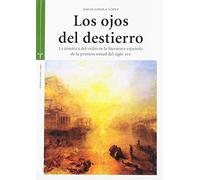 Los ojos del destierro. La temática del exilio en la literatura española de la primera mitad del siglo XIX (Estudios Históricos La Olmeda)