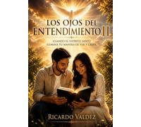 LOS OJOS DEL ENTENDIMIENTO II: Cuando el Espíritu Santo ilumina tu manera de ver y creer