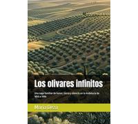 Los olivares infinitos: Una saga familiar de honor, tierra y silencio en la Andalucía de 1850 a 1996
